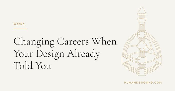 Changing Careers When Your Design Already Told You. Human Design HD.