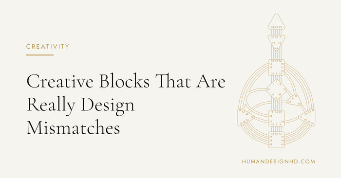 Creative Blocks That Are Really Design Mismatches. Human Design HD.