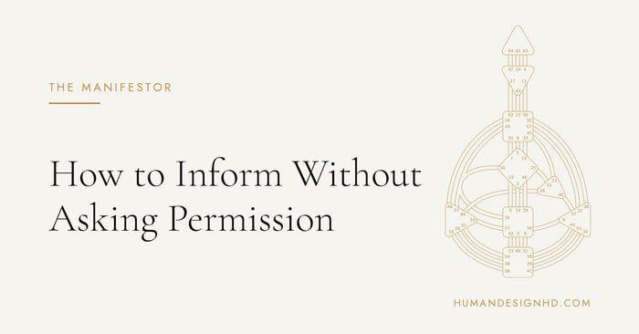 How to Inform Without Asking Permission. Human Design HD.
