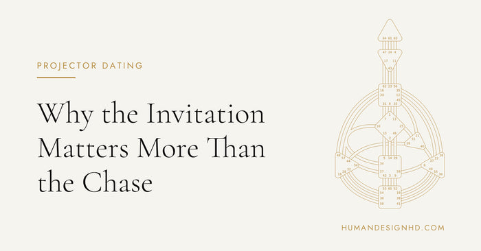 Projector Dating: Why the Invitation Matters More Than the Chase. Human Design HD.