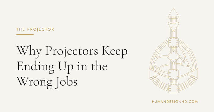 Why Projectors Keep Ending Up in the Wrong Jobs. Human Design HD.