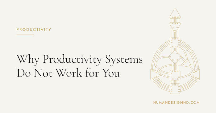 Why Productivity Systems Do Not Work for You. Human Design HD.