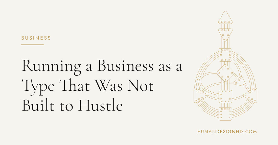 Running a Business as a Type That Was Not Built to Hustle. Human Design HD.