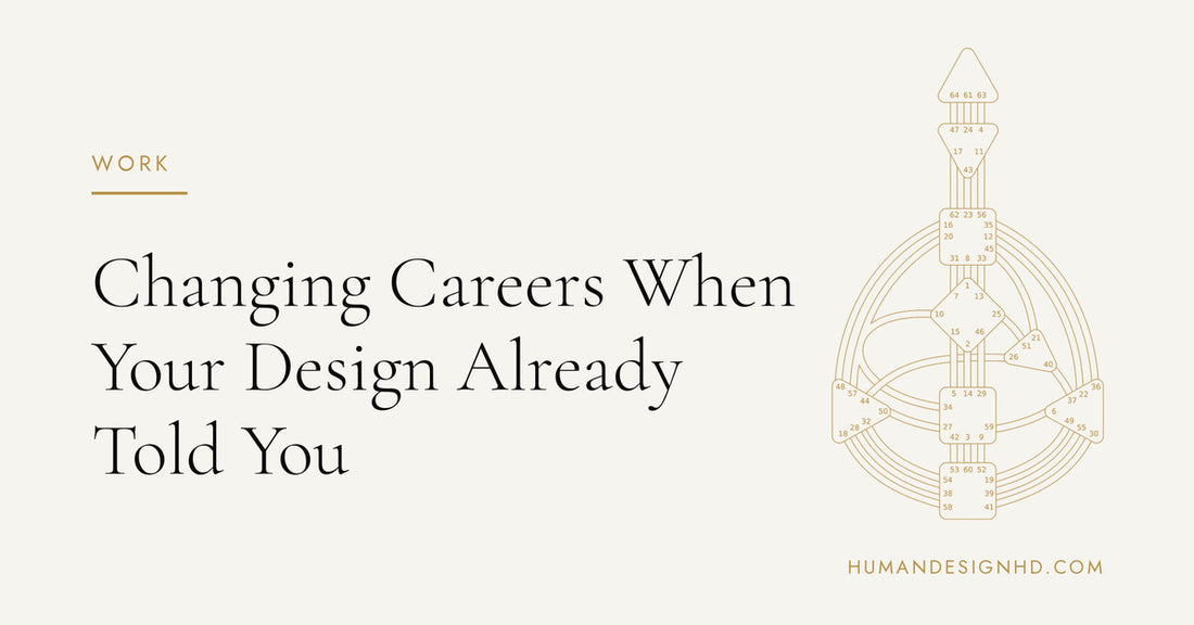 Changing Careers When Your Design Already Told You. Human Design HD.