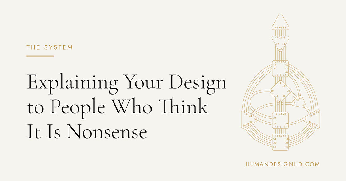 Explaining Your Design to People Who Think It Is Nonsense. Human Design HD.