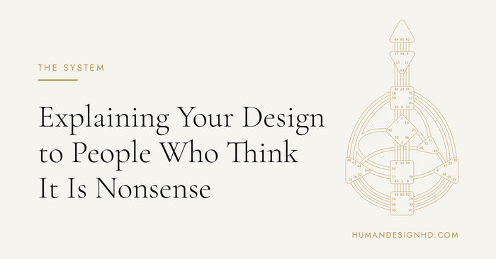 Explaining Your Design to People Who Think It Is Nonsense. Human Design HD.