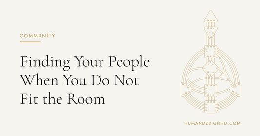 Finding Your People When You Do Not Fit the Room. Human Design HD.
