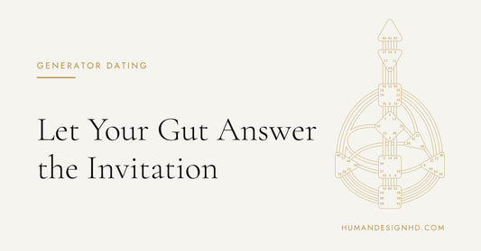 Generator Dating: Let Your Gut Answer the Invitation. Human Design HD.