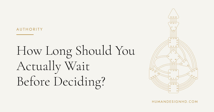 How Long Should You Actually Wait Before Deciding. Human Design HD.