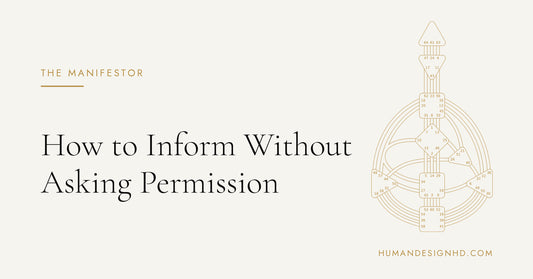 How to Inform Without Asking Permission. Human Design HD.