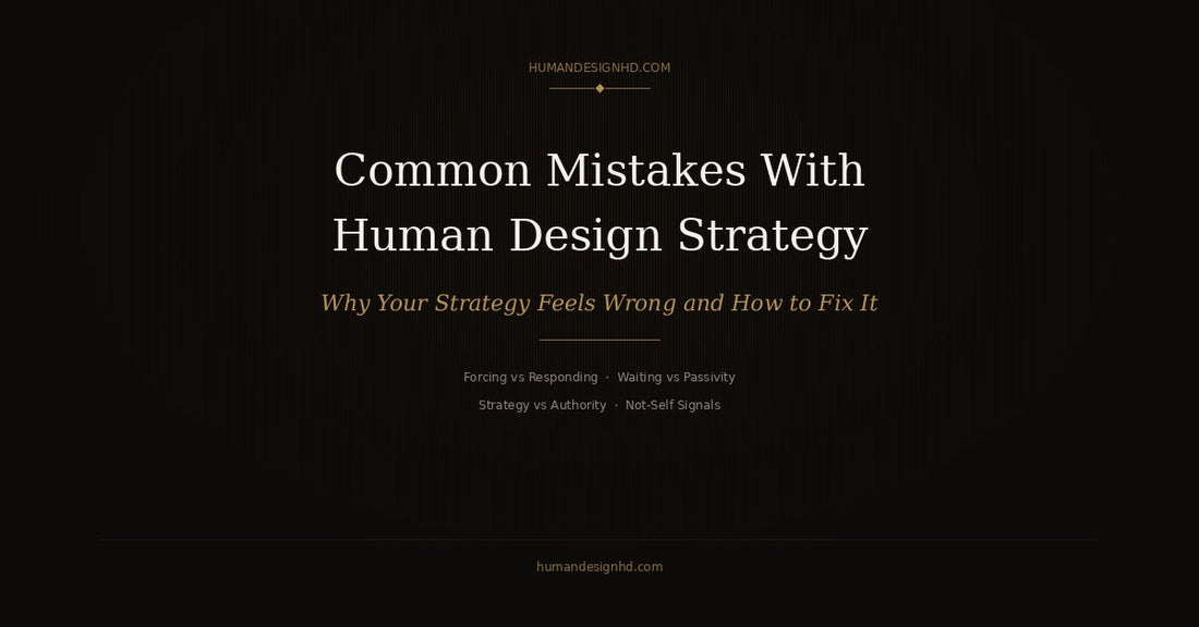 Common mistakes with Human Design Strategy — why your strategy feels wrong and how to fix it