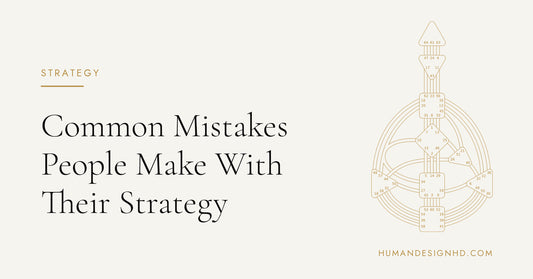 Common Mistakes People Make With Their Human Design Strategy. Human Design HD.