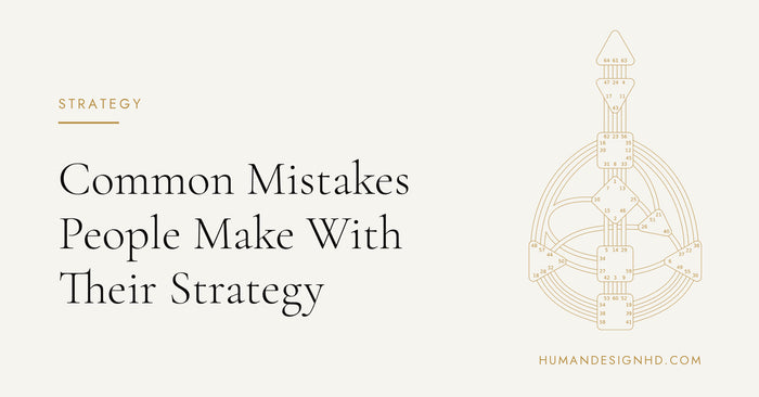 Common Mistakes People Make With Their Human Design Strategy. Human Design HD.