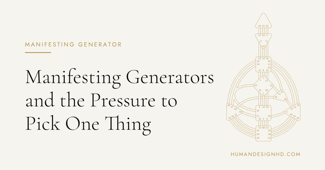 Manifesting Generators and the Pressure to Pick One Thing. Human Design HD.