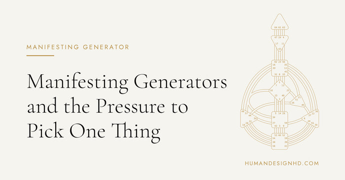 Manifesting Generators and the Pressure to Pick One Thing. Human Design HD.