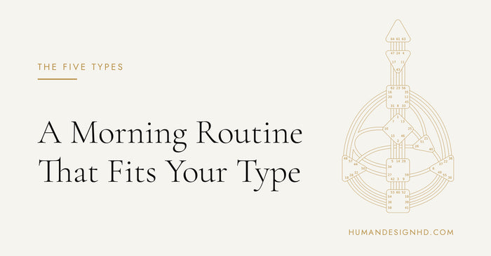 A Morning Routine That Fits Your Type. Human Design HD.