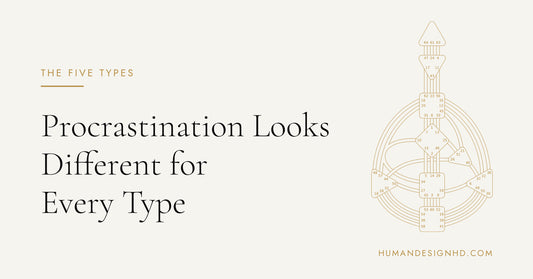 Procrastination Looks Different for Every Type. Human Design HD.