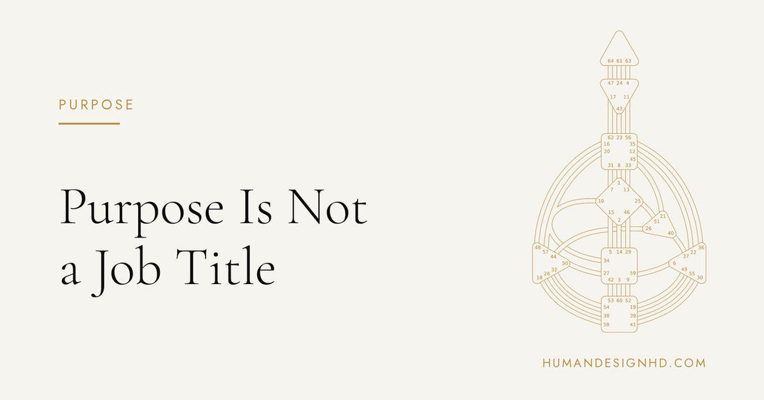 Purpose Is Not a Job Title. Human Design HD.