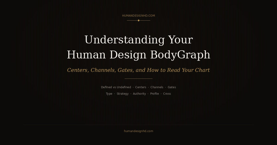 Understanding your Human Design BodyGraph — centers, channels, gates, and how to read your chart