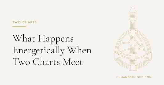 What Happens Energetically When Two Charts Meet. Human Design HD.