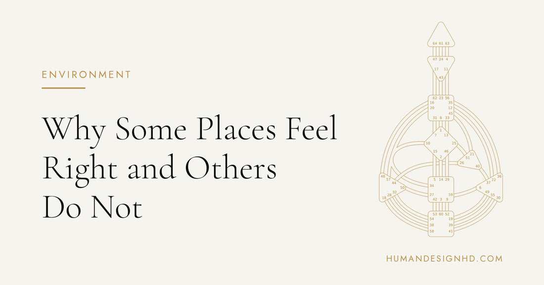 Why Some Places Feel Right and Others Do Not. Human Design HD.