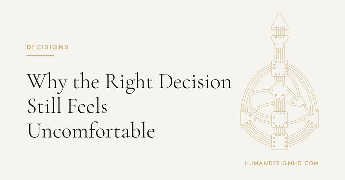 Why the Right Decision Still Feels Uncomfortable. Human Design HD.