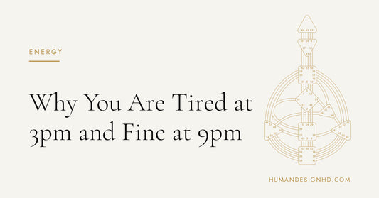 Why You Are Tired at 3pm and Fine at 9pm. Human Design HD.